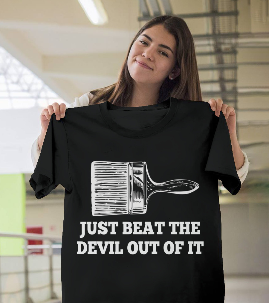 Just Beat the Devil Out of It Funny Artist Paintbrush T-Shirt
