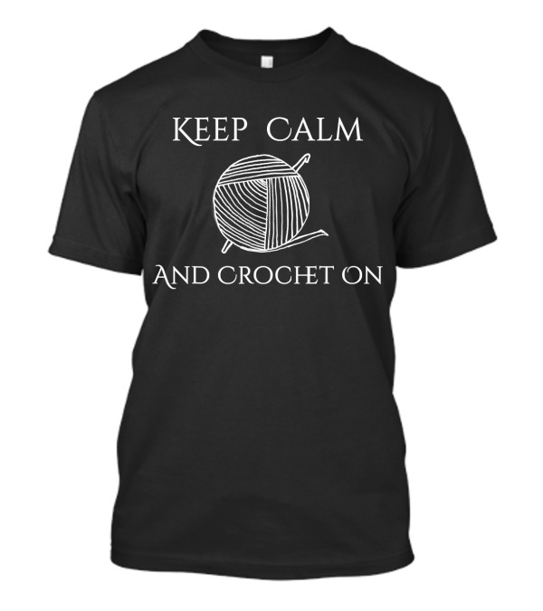 Keep Calm And Crochet On Yarn Ball T-Shirt
