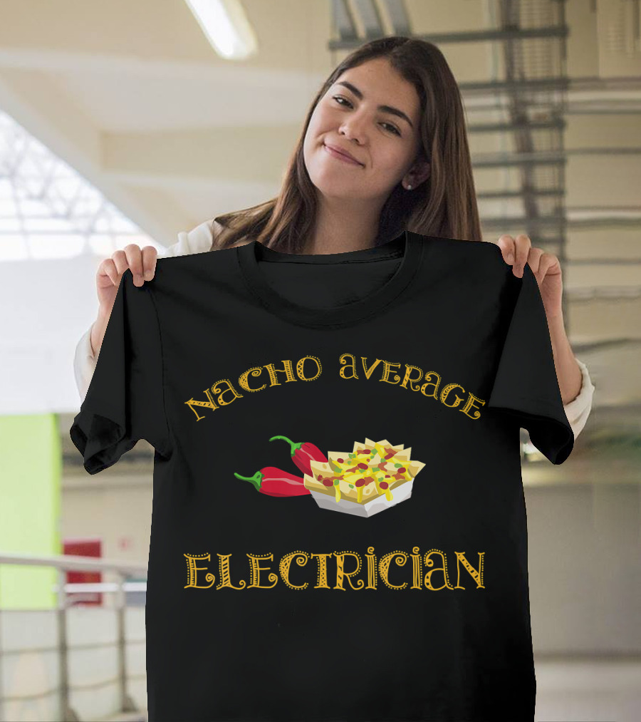 Nacho Average Electrician Funny Hispanic Electrician Humor with Nachos and Peppers T-Shirt