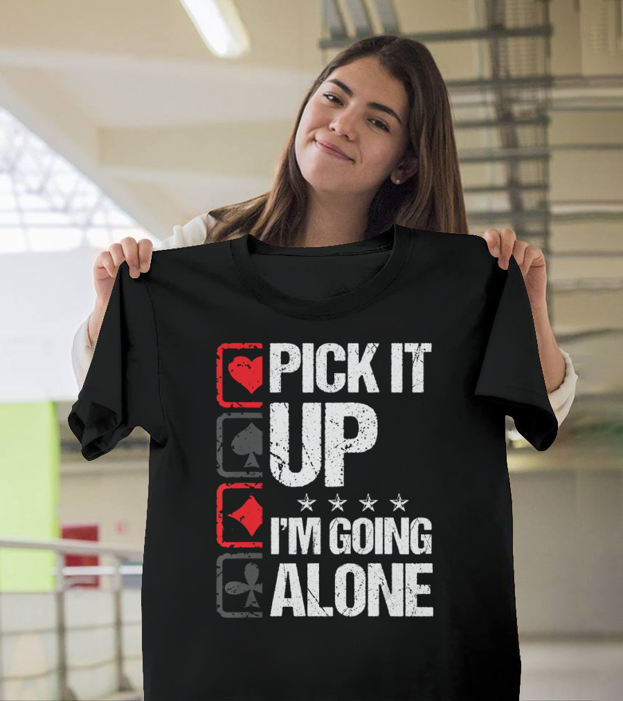 Pick It Up I'm Going Alone Euchre Card Game Players T-Shirt