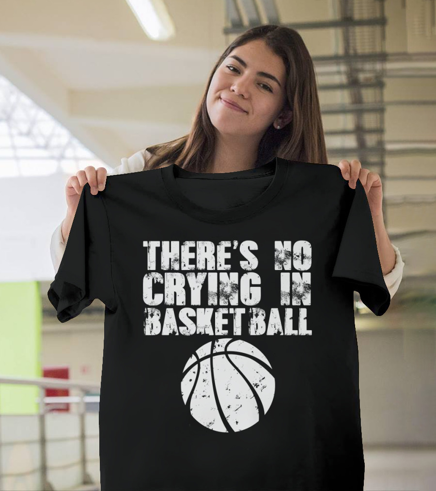 THERE'S NO CRYING IN BASKETBALL Basketball T-Shirt