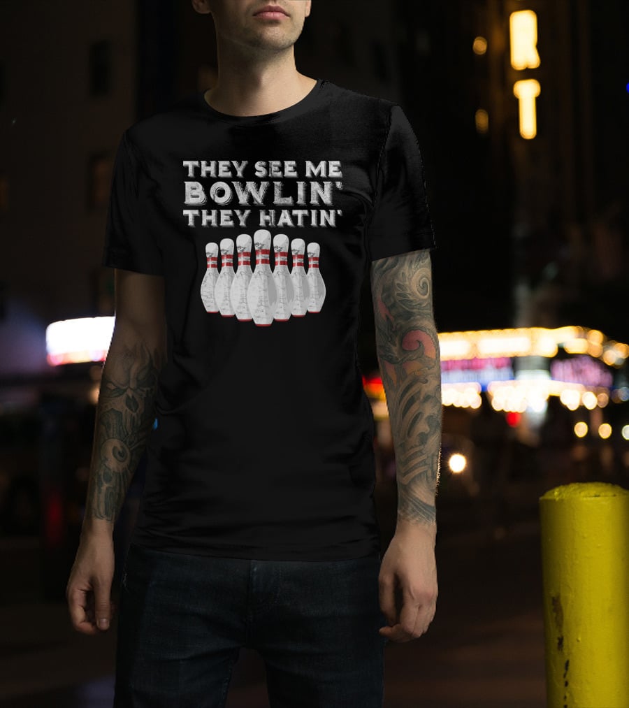 They See Me Bowlin They Hatin Funny Bowling Bowling Pins T-Shirt