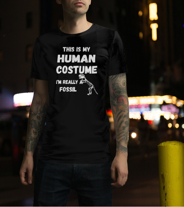 This Is My Human Costume I'm Really A Fossil Dinosaur Skeleton T-Shirt