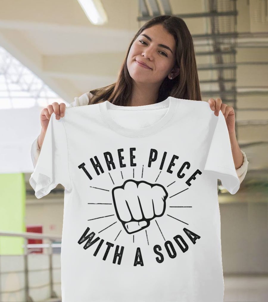Three Piece With A Soda MMA Boxing Fist T-Shirt