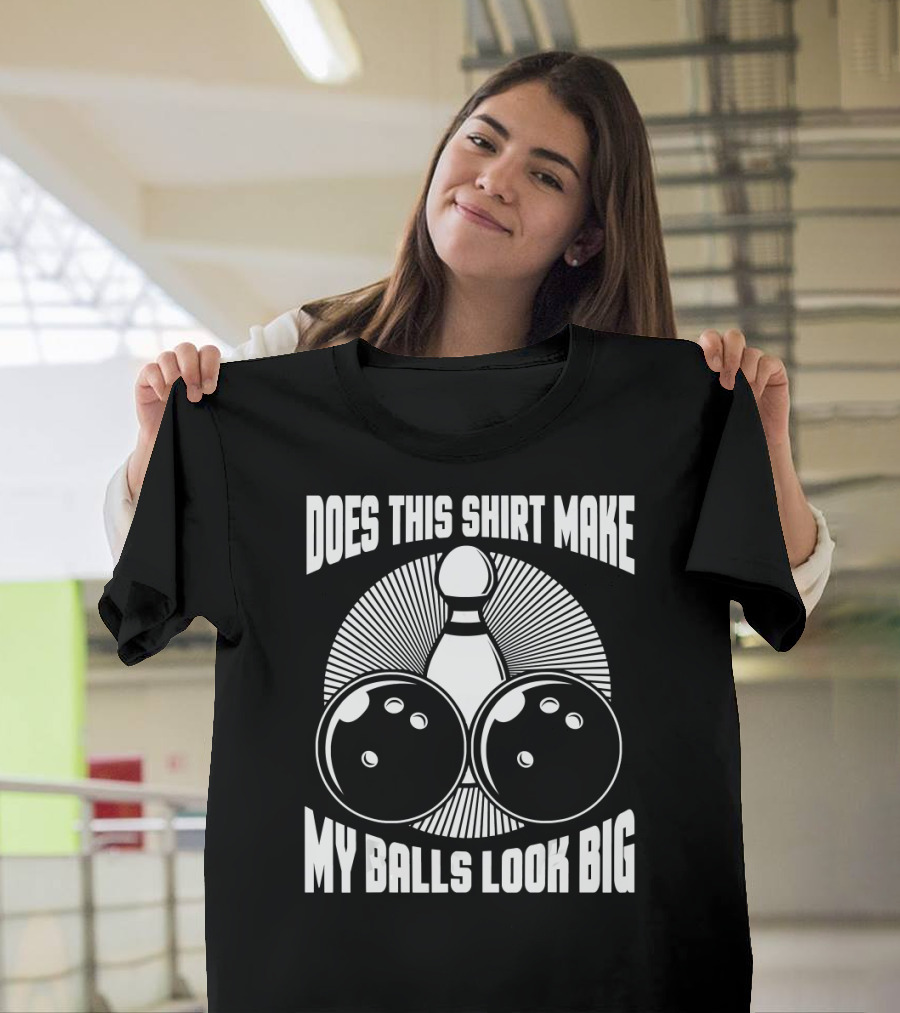 Does This Shirt Make My Balls Look Big Vintage Bowling T-Shirt
