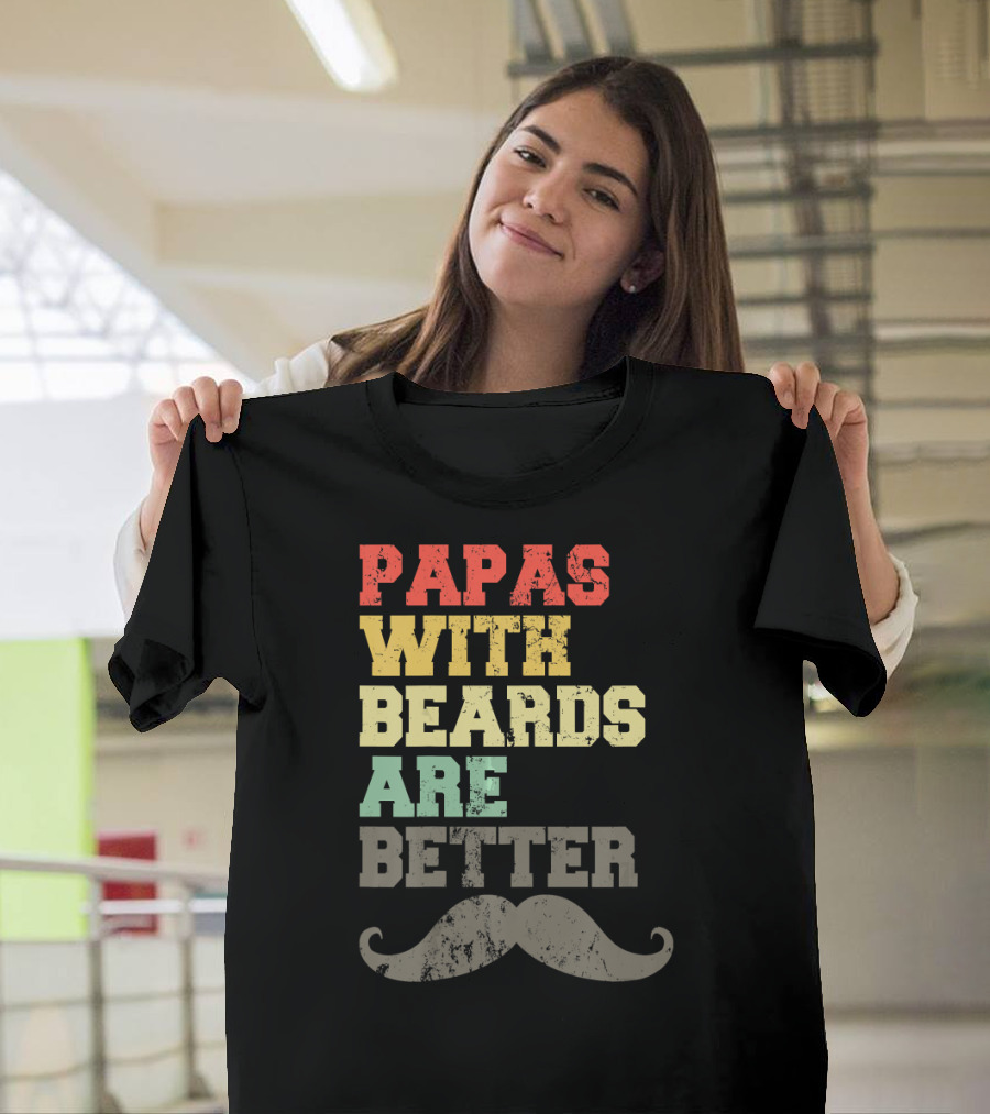Papas With Beards Are Better Moustache T-Shirt
