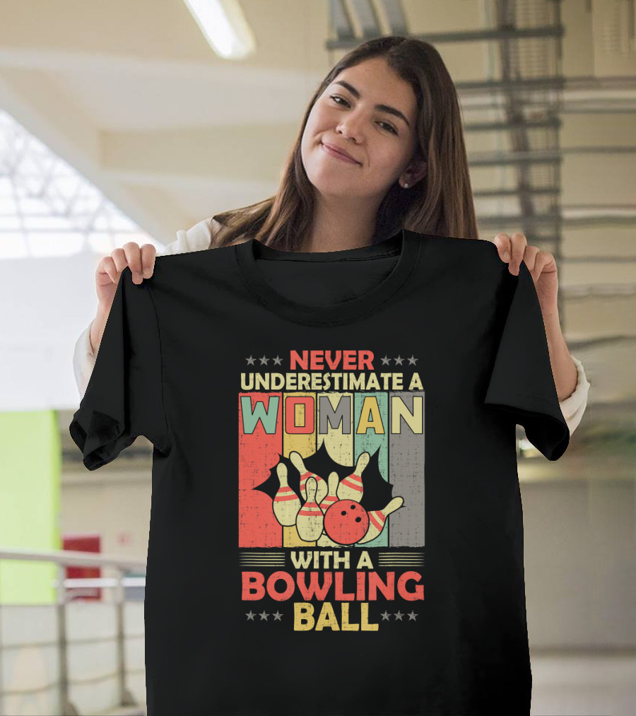 Never Underestimate A Woman With A Bowling Ball T-Shirt