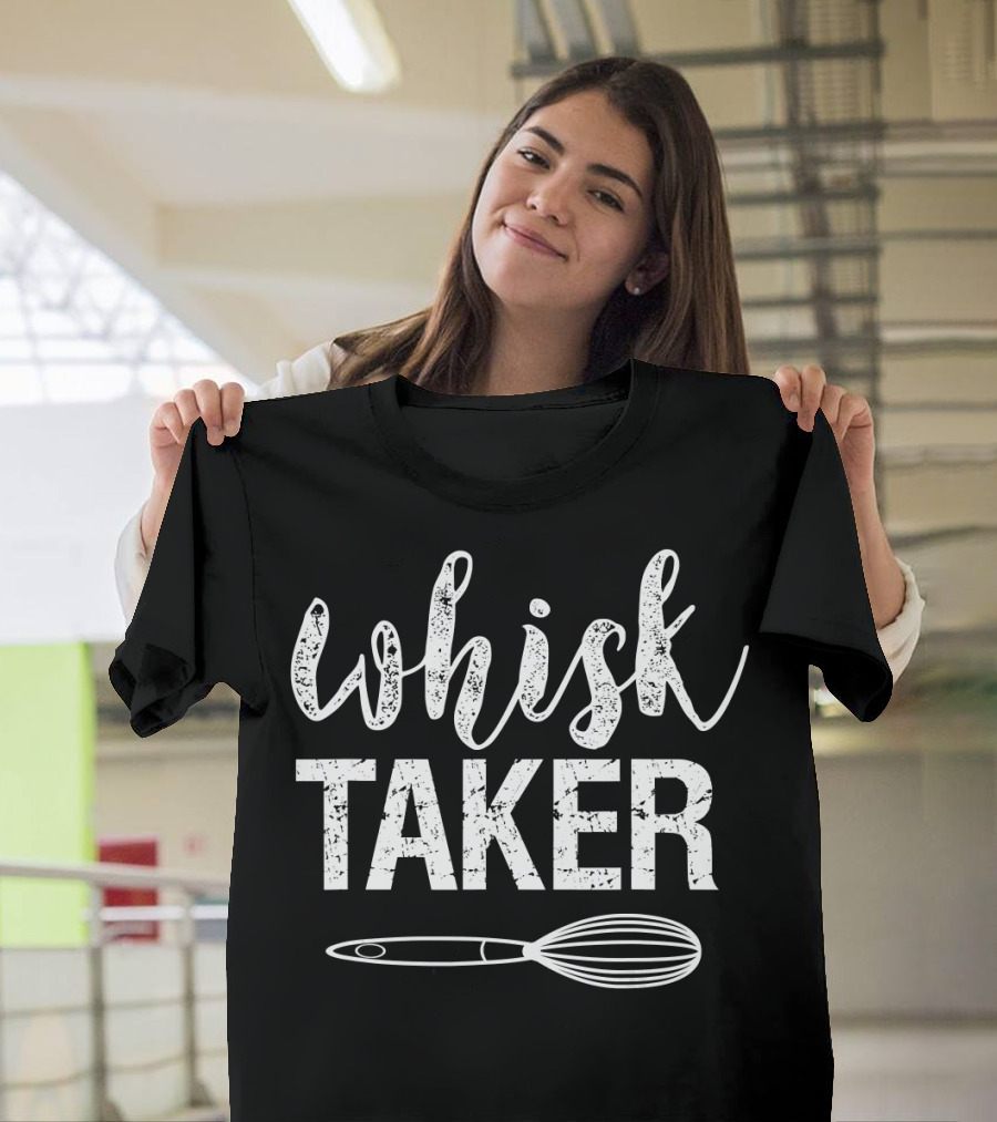 Whisk Taker Baking Pun with Whisk Image T-Shirt