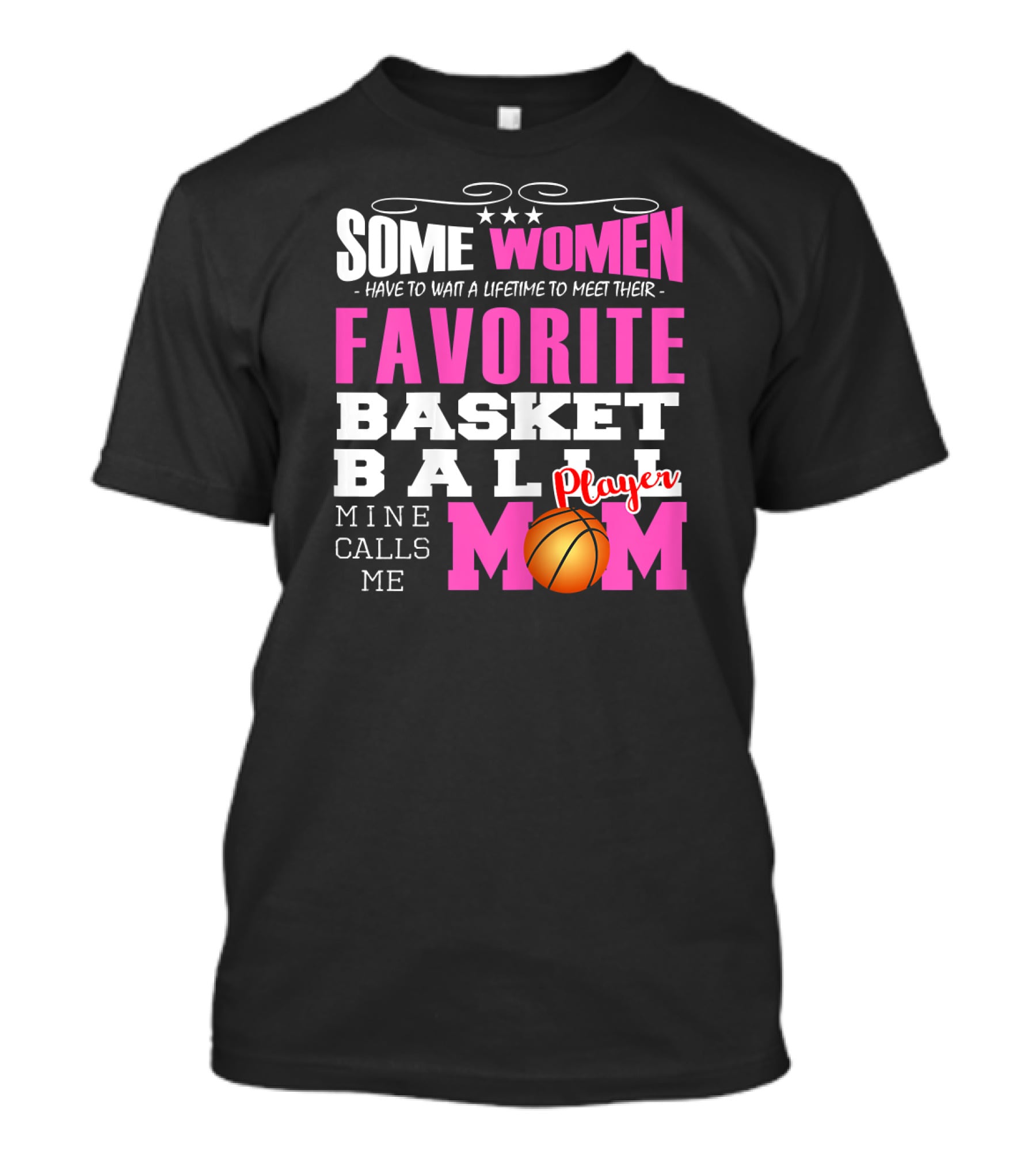 Some Women Have To Wait A Lifetime To Meet Their Favorite Basketball Player Mine Calls Me Mom T-Shirt