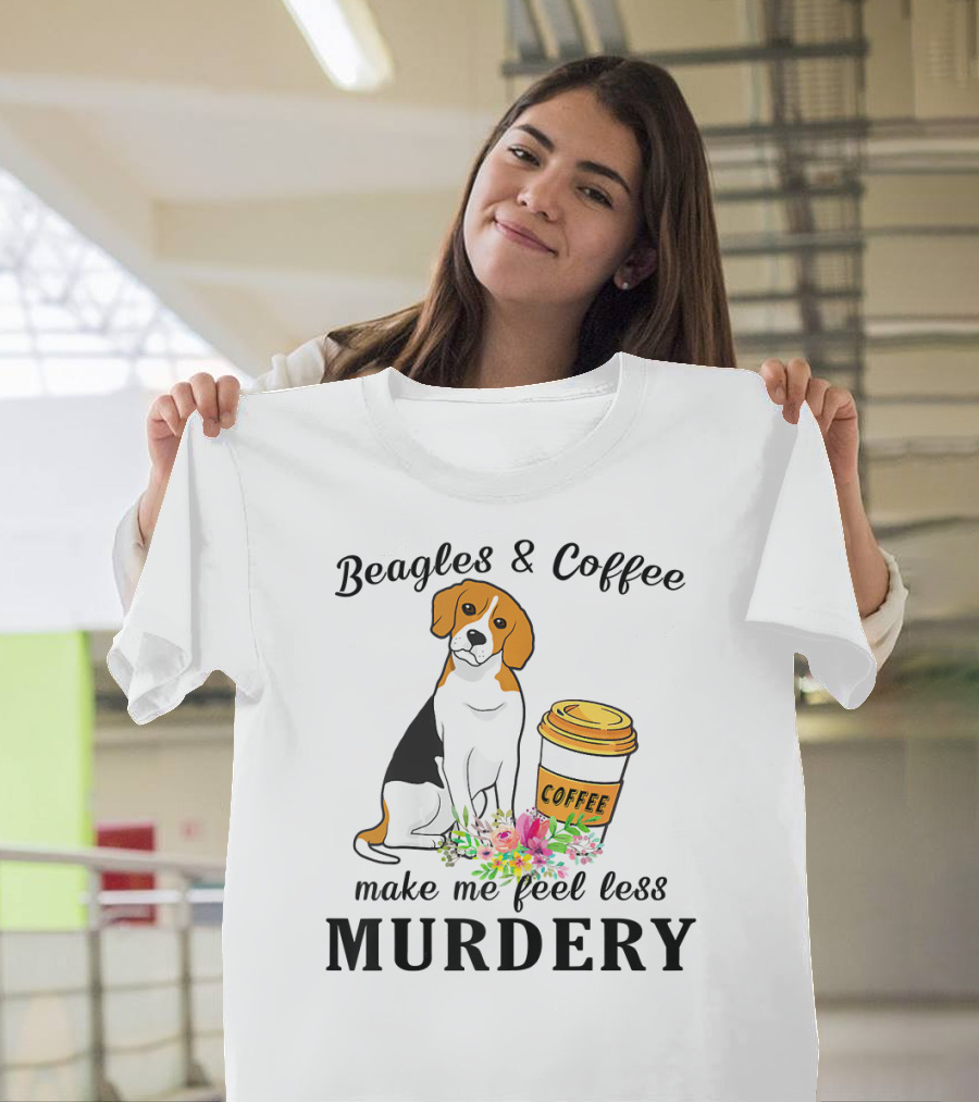 Beagles And Coffee Make Me Feel Less Murdery T-Shirt