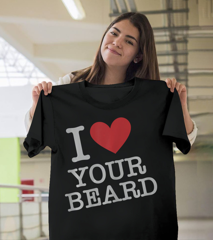 I Love Your Beard T-Shirt