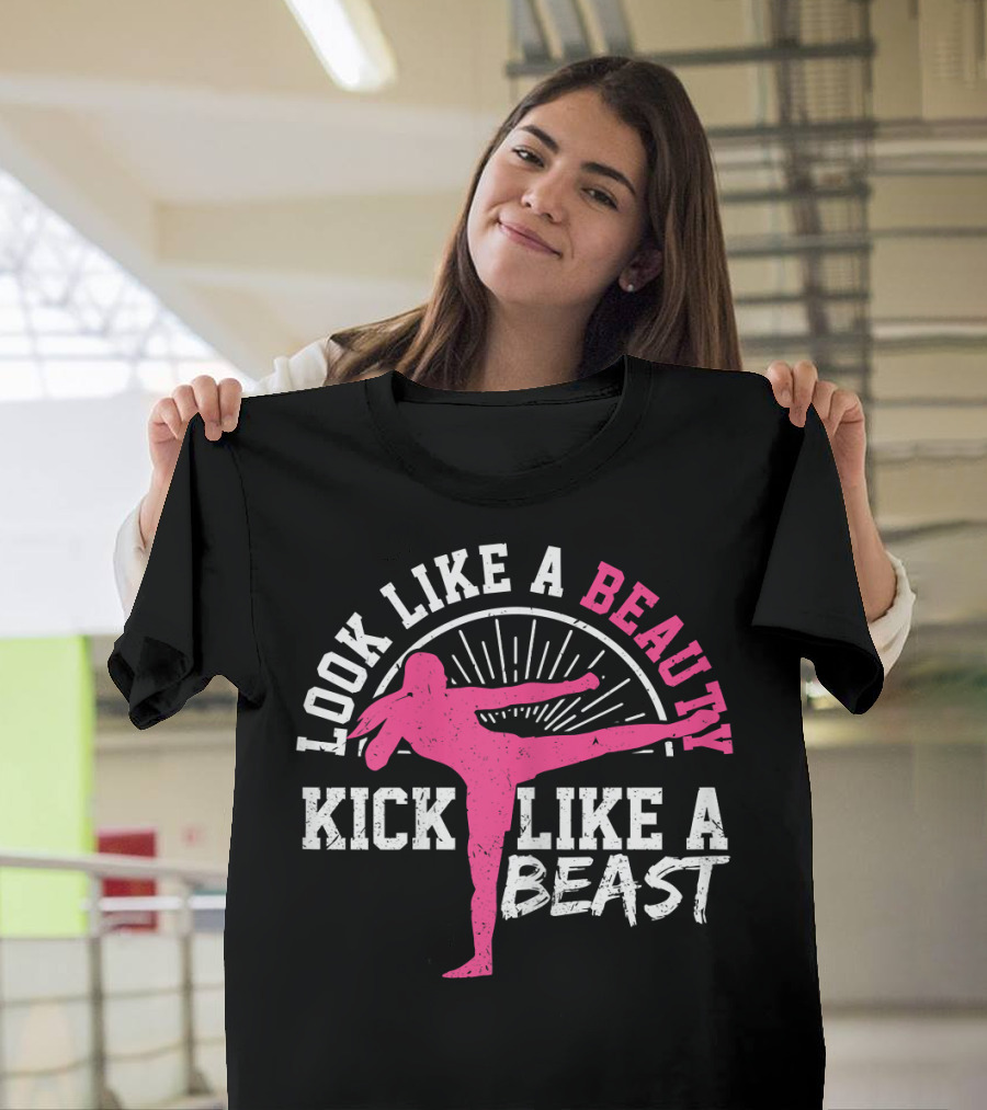 Kick Boxing Martial Arts Look Like A Beauty Kick Like A Beast T-Shirt