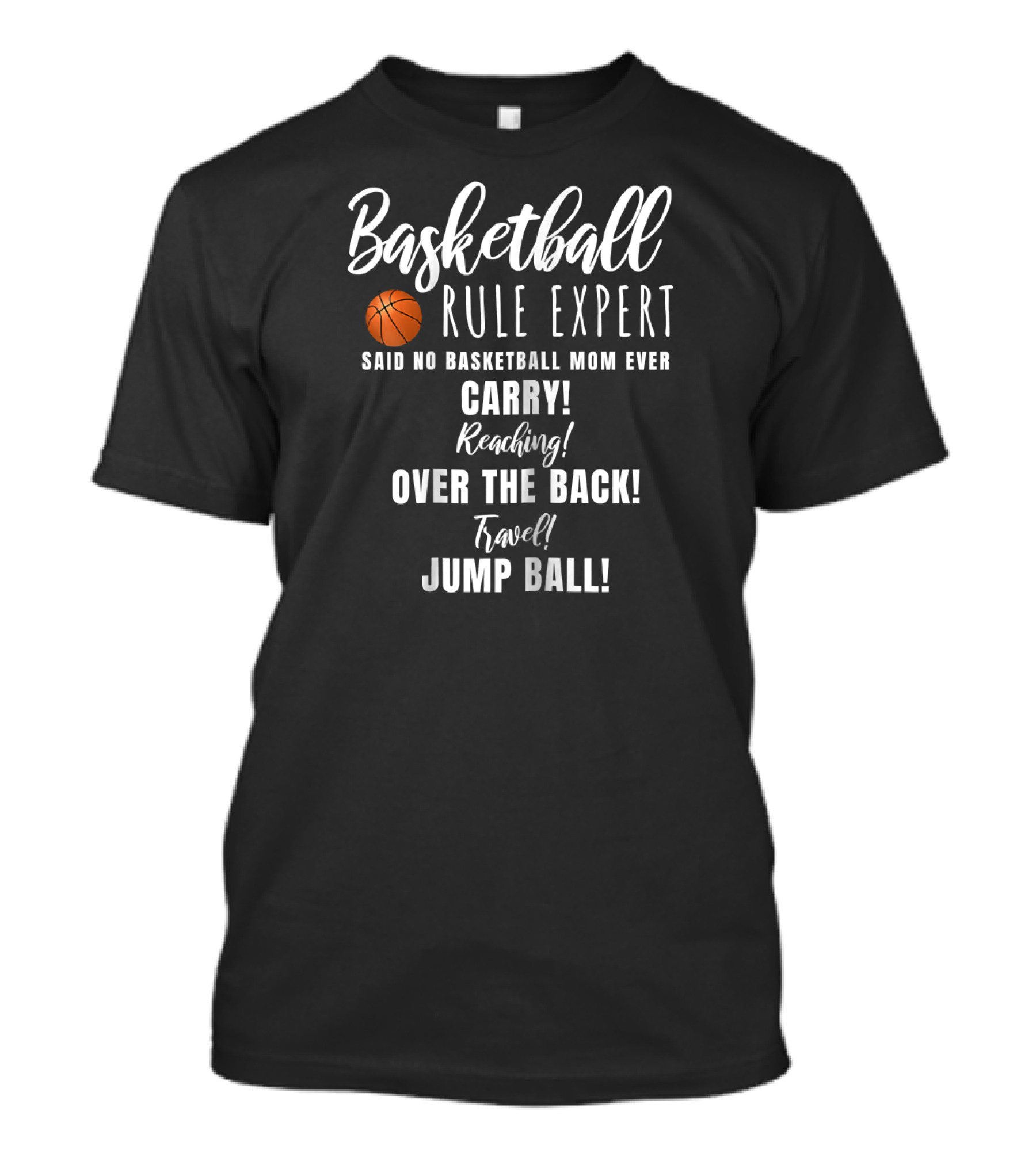 Basketball Rule Expert Said No Basketball Mom Ever Carry Reaching Over The Back Travel Jump Ball T-Shirt