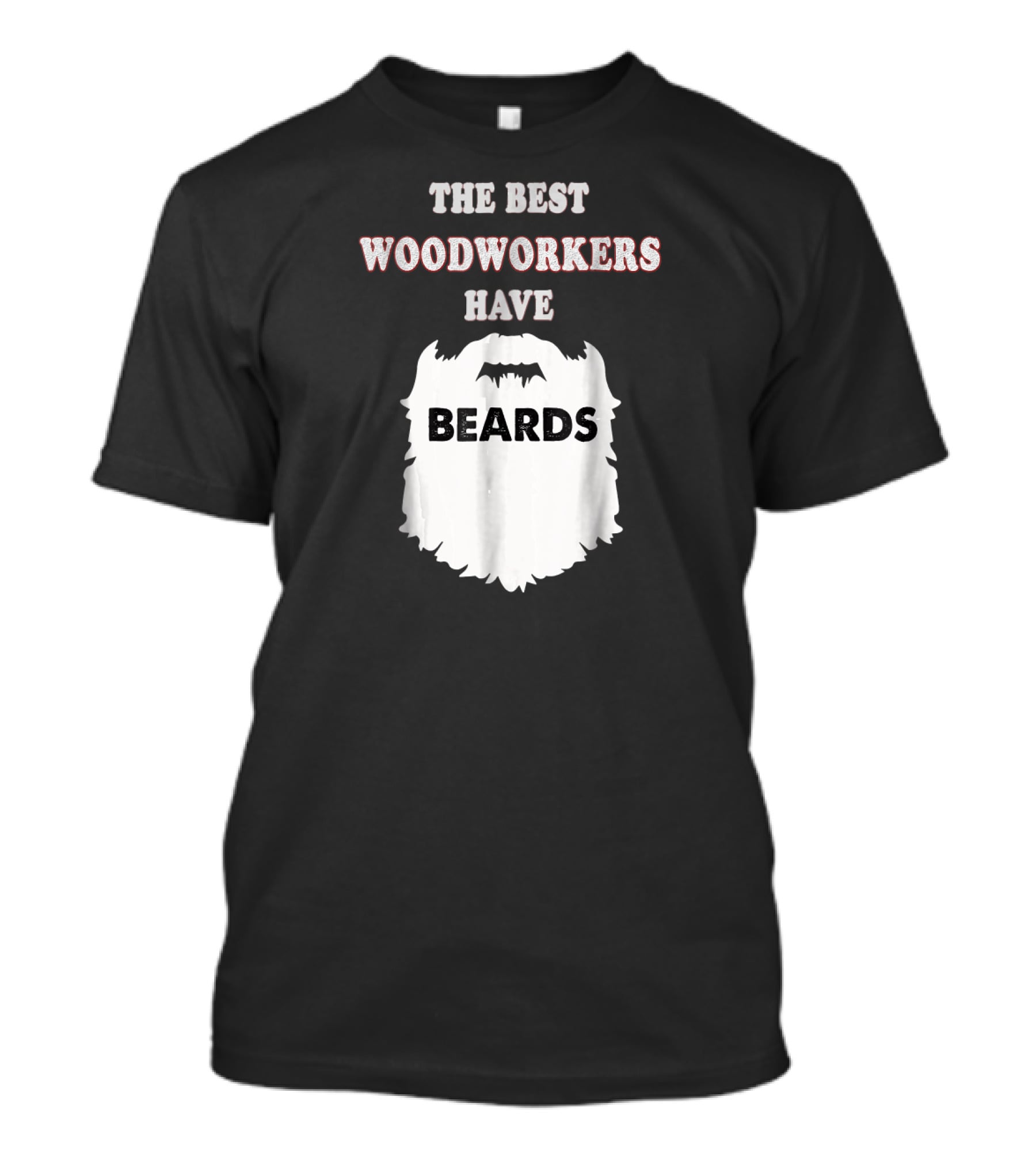 The Best Woodworkers Have Beards T-Shirt
