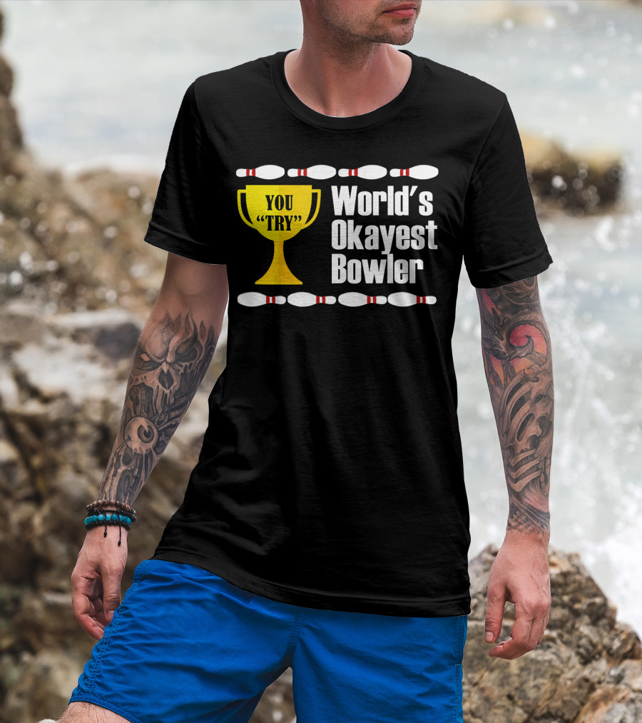 You Try Trophy World's Okayest Bowler T-Shirt