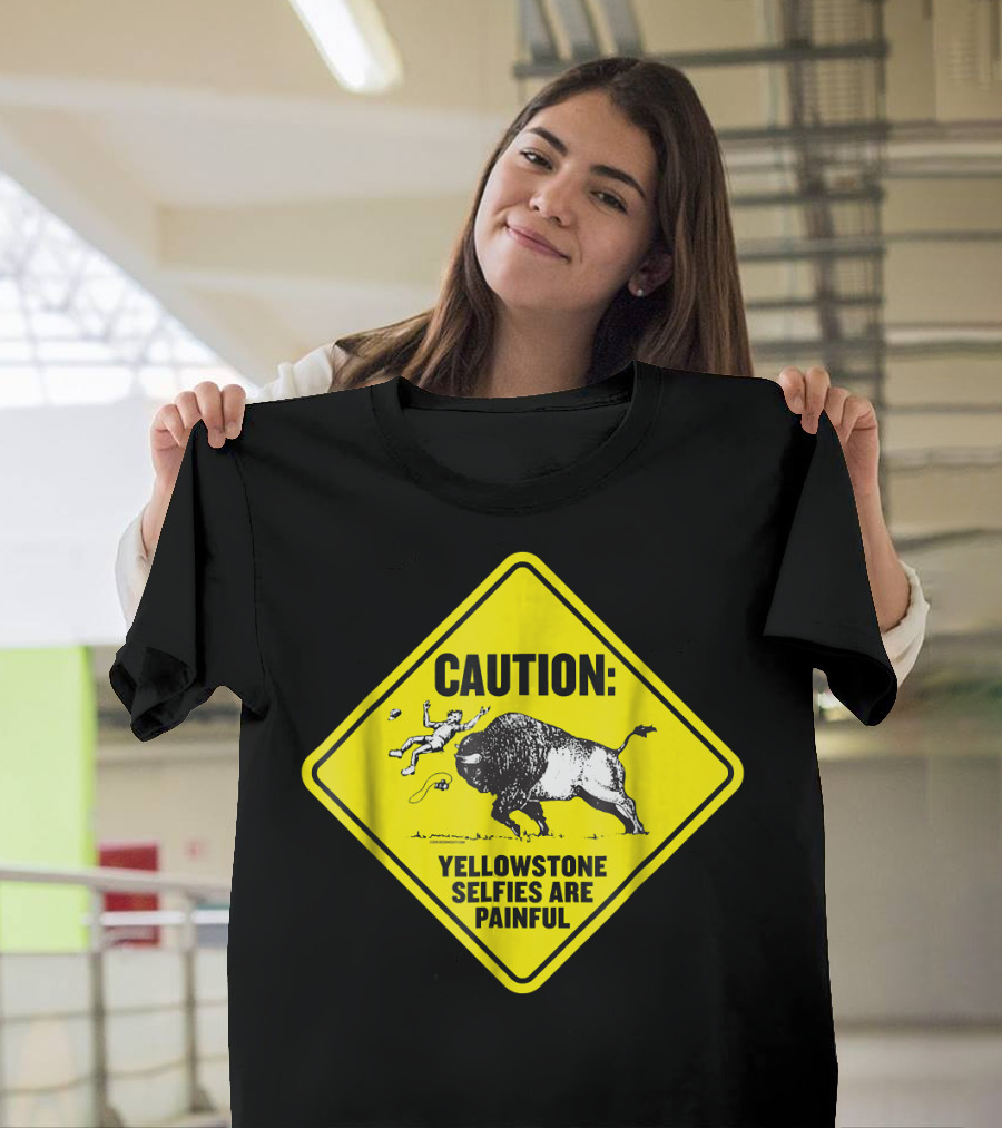 Caution: Yellowstone Bison Selfies Are Painful T-Shirt