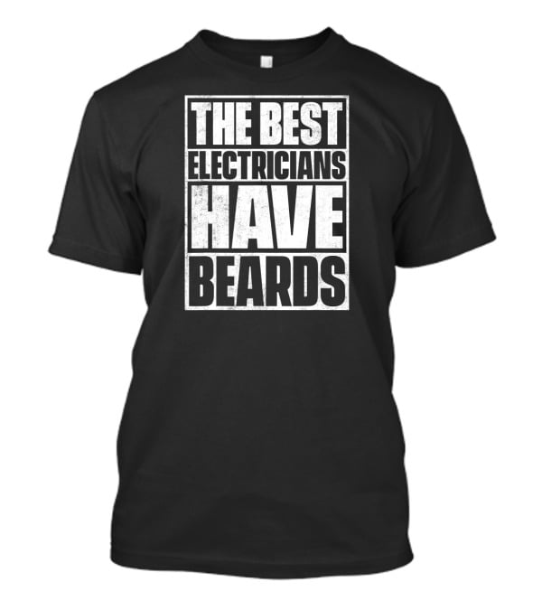 The Best Electricians Have Beards T-Shirt