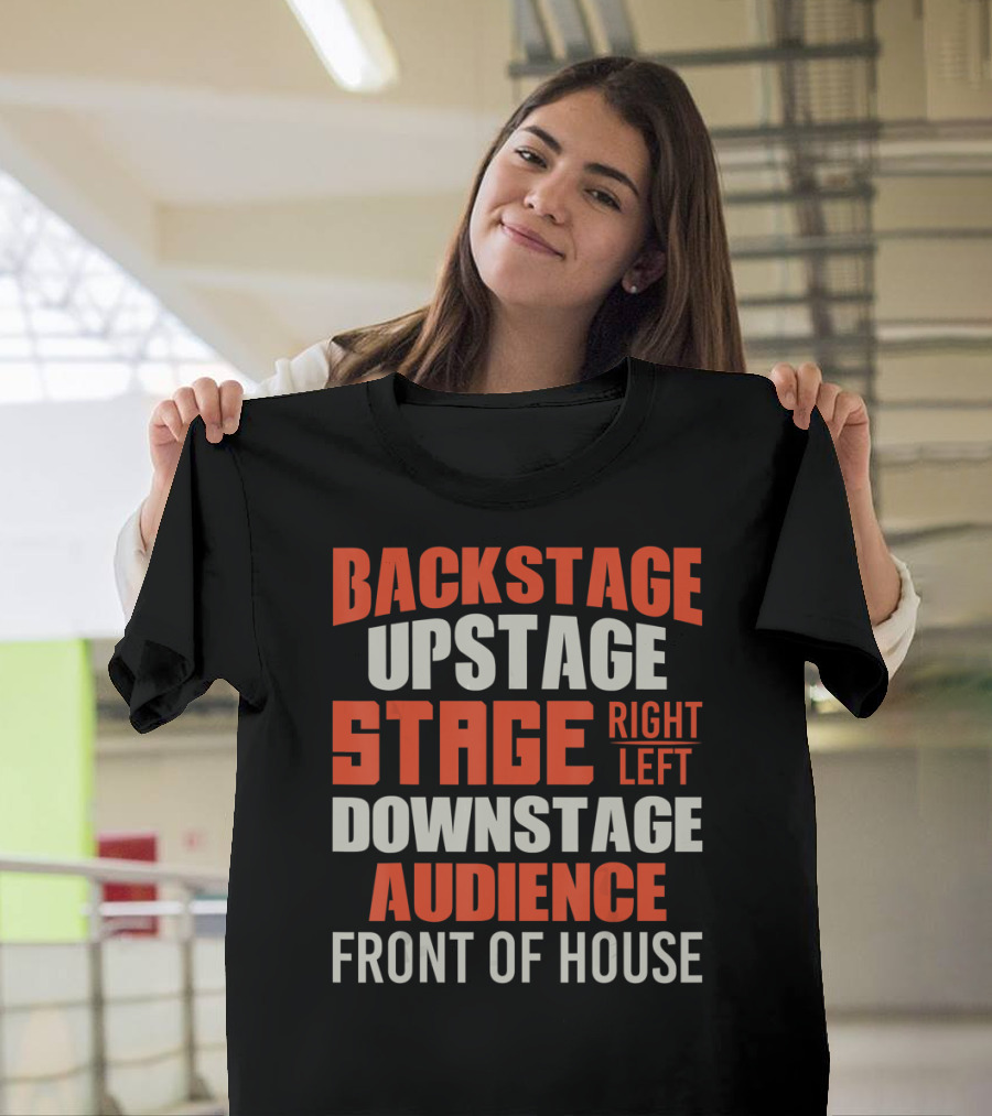 Backstage Upstage Stage Right Left Downstage Audience Front Of House T-Shirt
