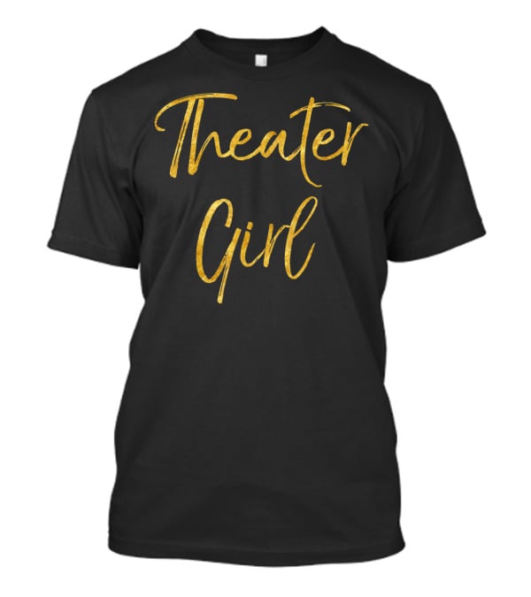 Theater Girl Gold Text T-Shirt