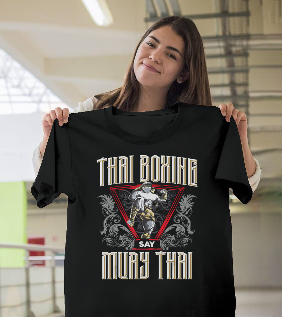 Thai Boxing Say Muay Thai T-Shirt