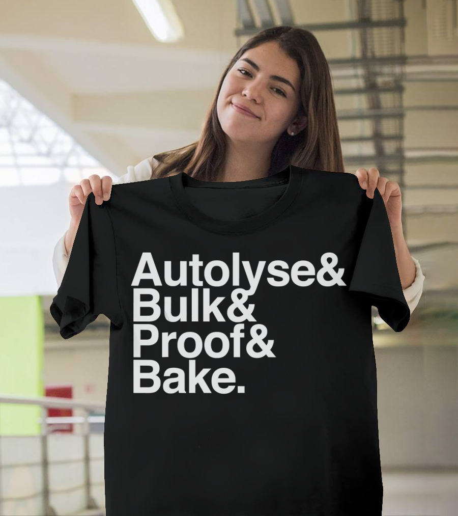 Autolyse Bulk Proof Bake Sourdough Bread Process Steps T-Shirt
