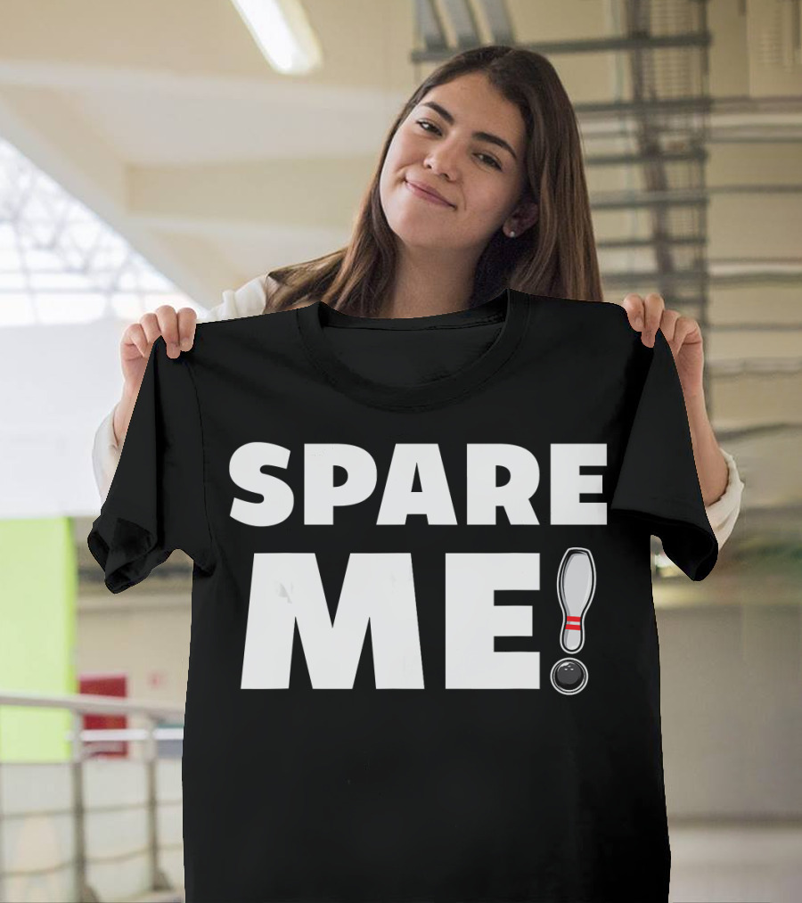 Spare Me Bowling Pin And Ball Pun T-Shirt