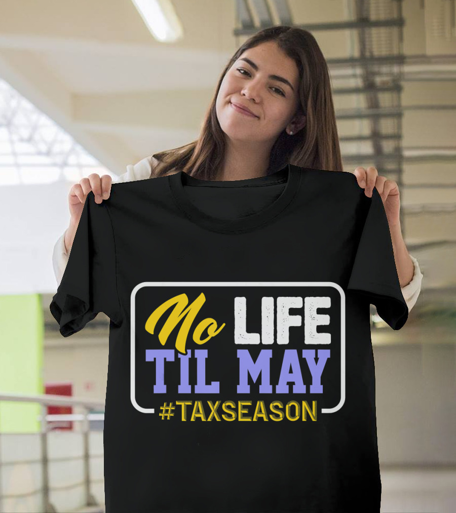 No Life Til May #TaxSeason CPA Bookkeep T-Shirt