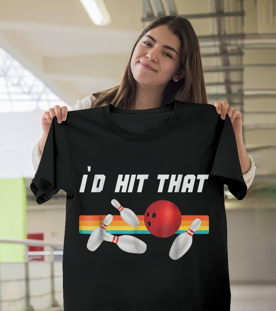 I'd Hit That Funny Bowling Bowler Retro Style Bowling Pins And Ball T-Shirt