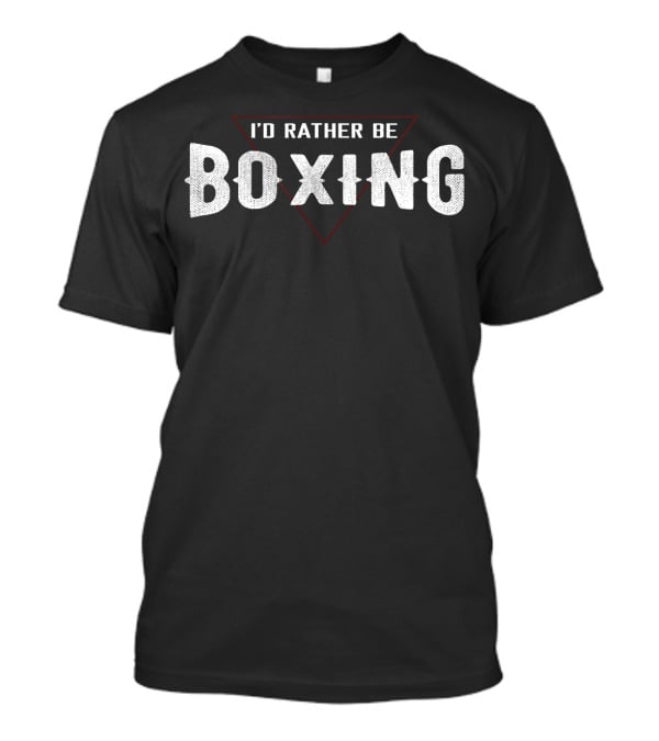 I'd Rather Be Boxing Boxer Lifestyle Enthusiast T-Shirt