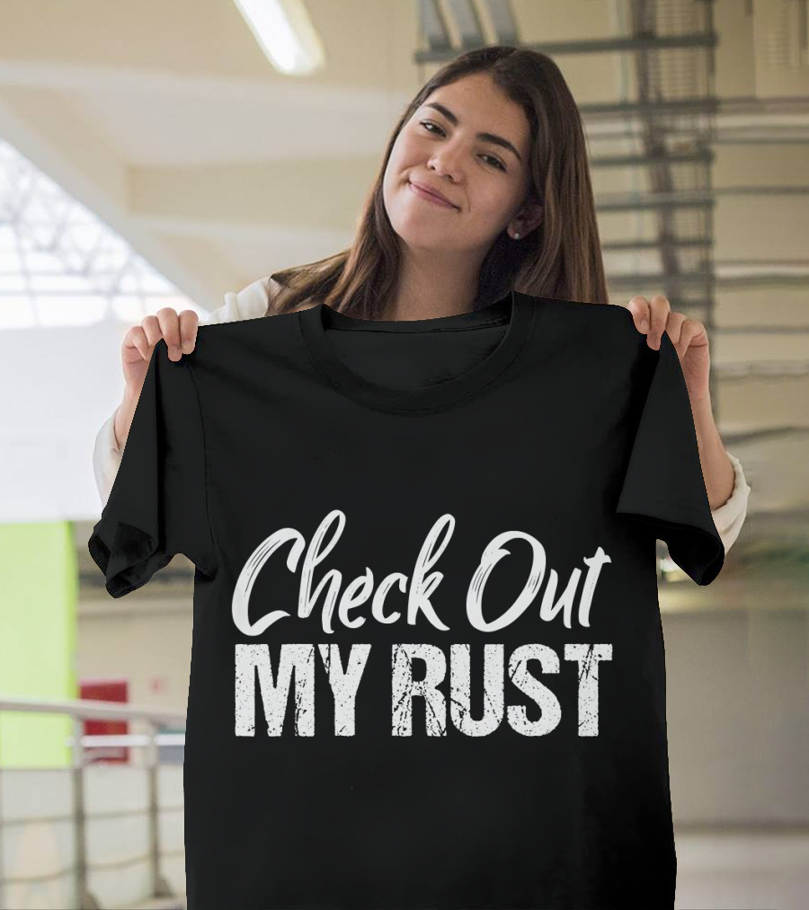 Check Out My Rust Junking T-Shirt
