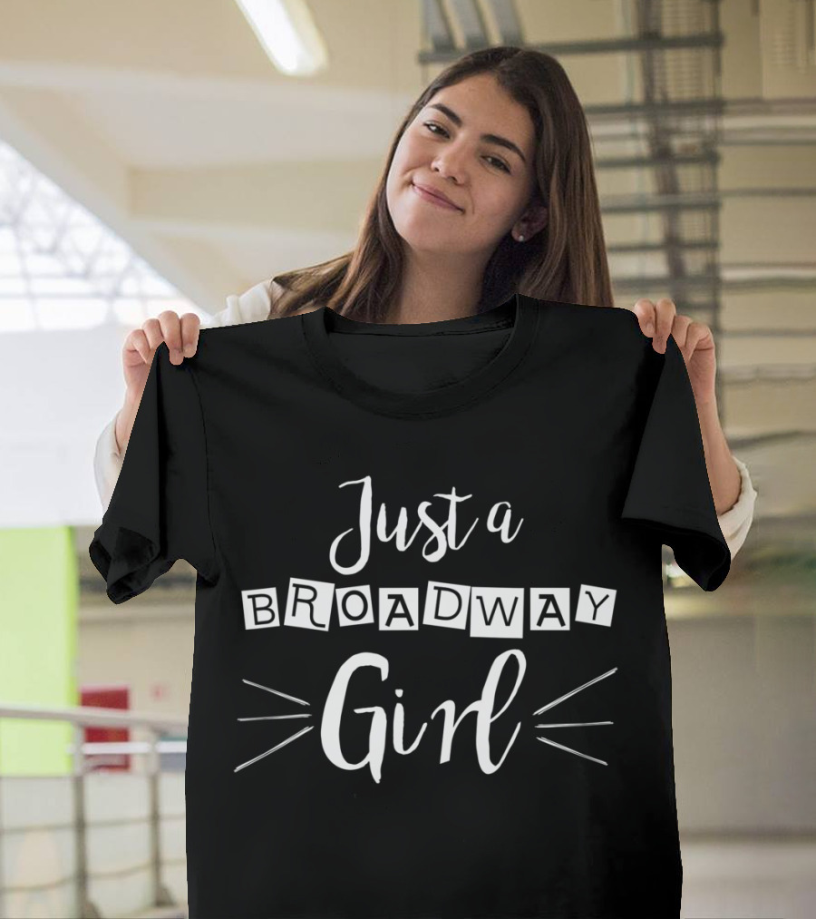 Just A Broadway Girl Musical Theatre Enthusiast T-Shirt