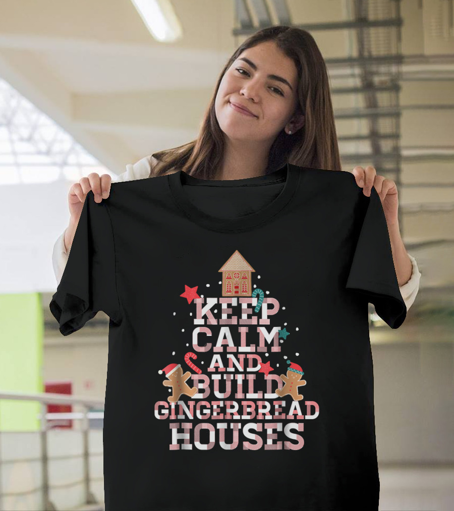 Keep Calm And Build Gingerbread Houses With Festive Gingerbread Men And Candy Canes T-Shirt