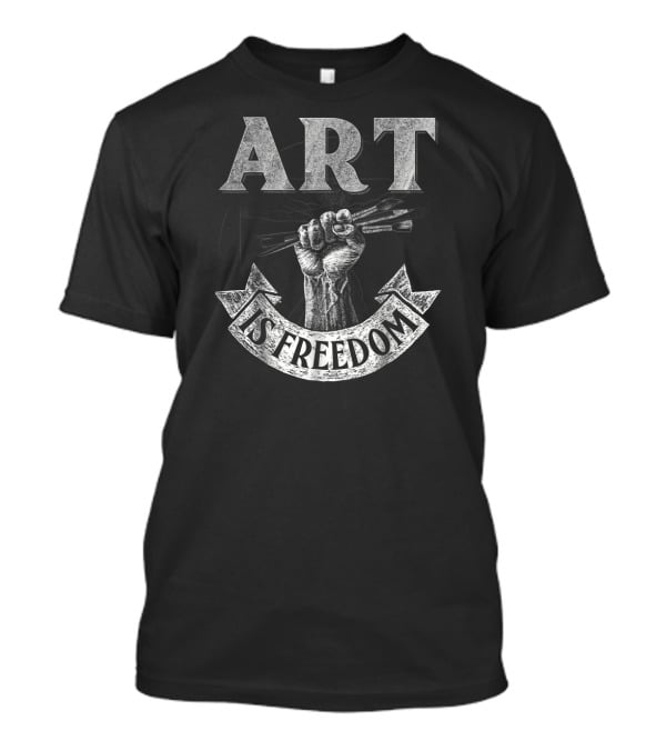 ART IS FREEDOM Great For Artists T-Shirt
