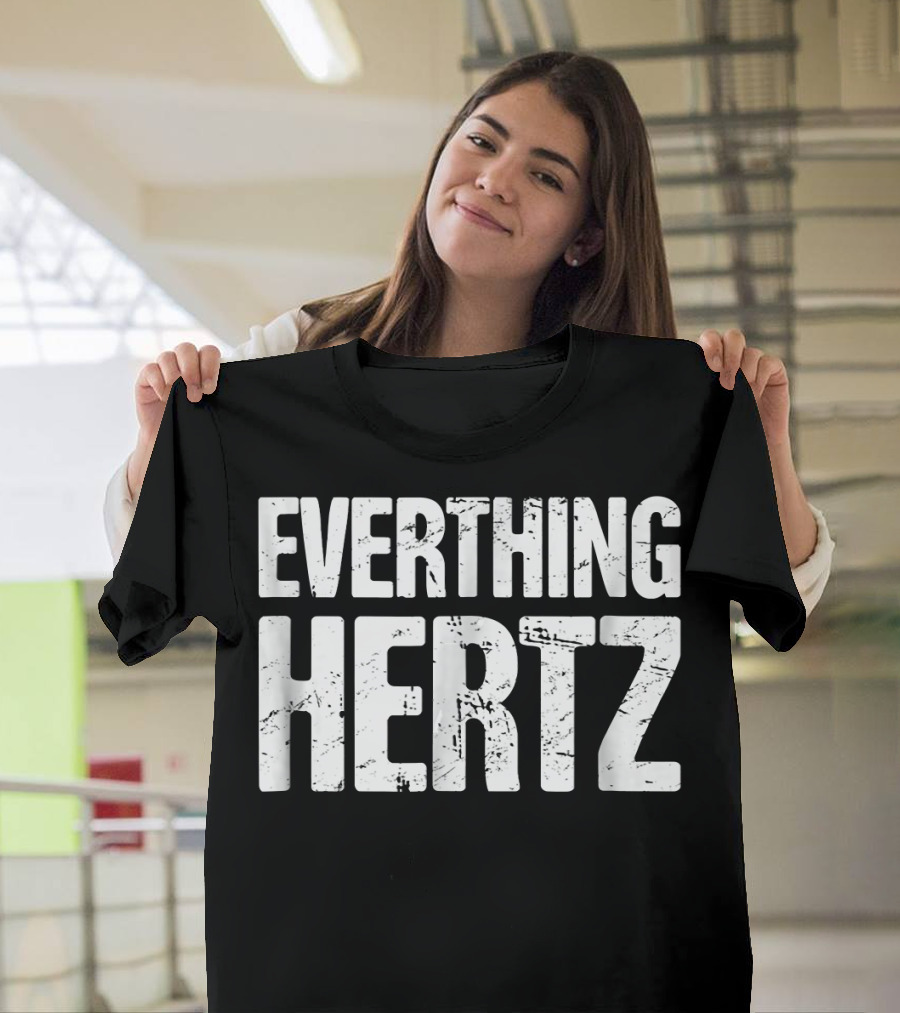 Everything Hertz Audio Engineer Sound Guy T-Shirt
