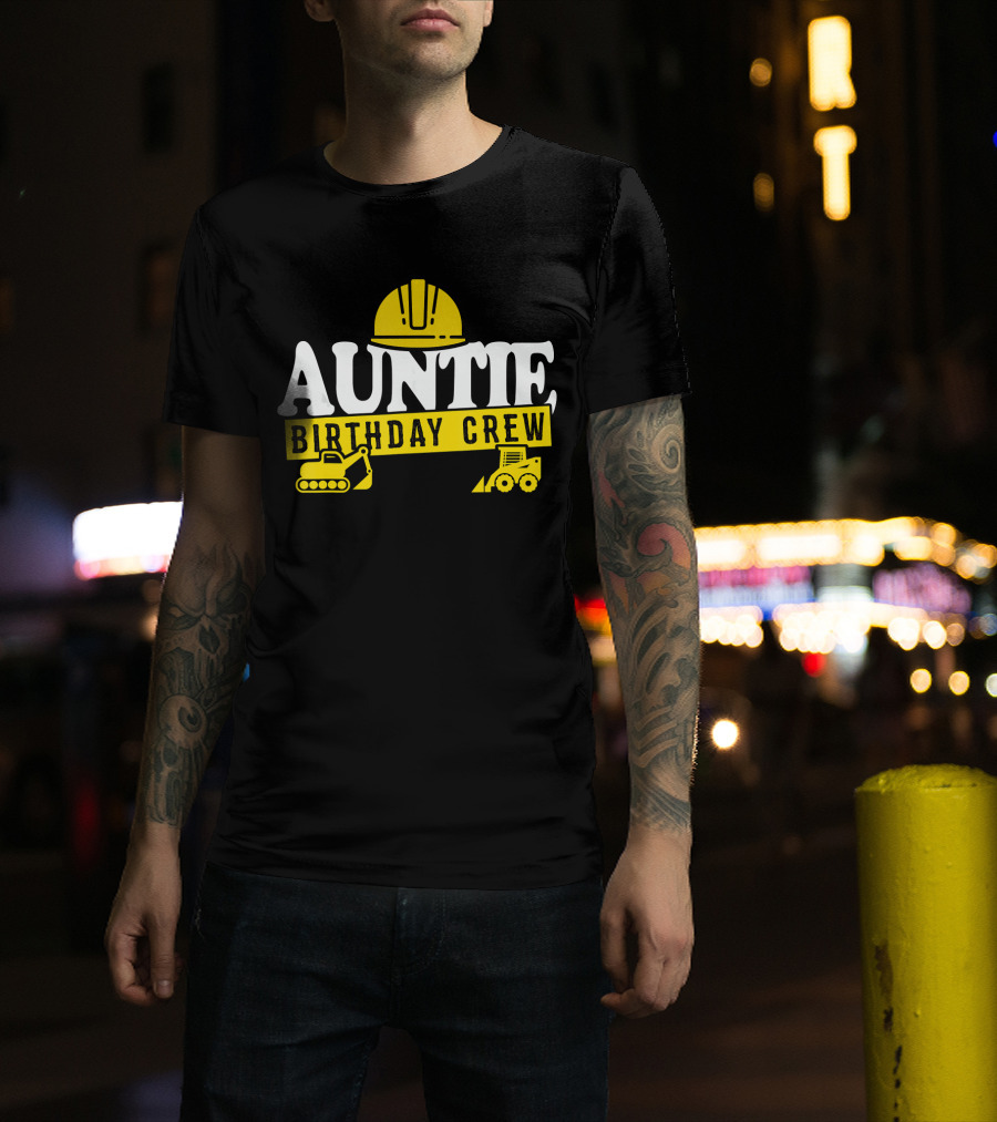 Auntie Birthday Crew Construction Hard Hat Digger Bulldozer T-Shirt