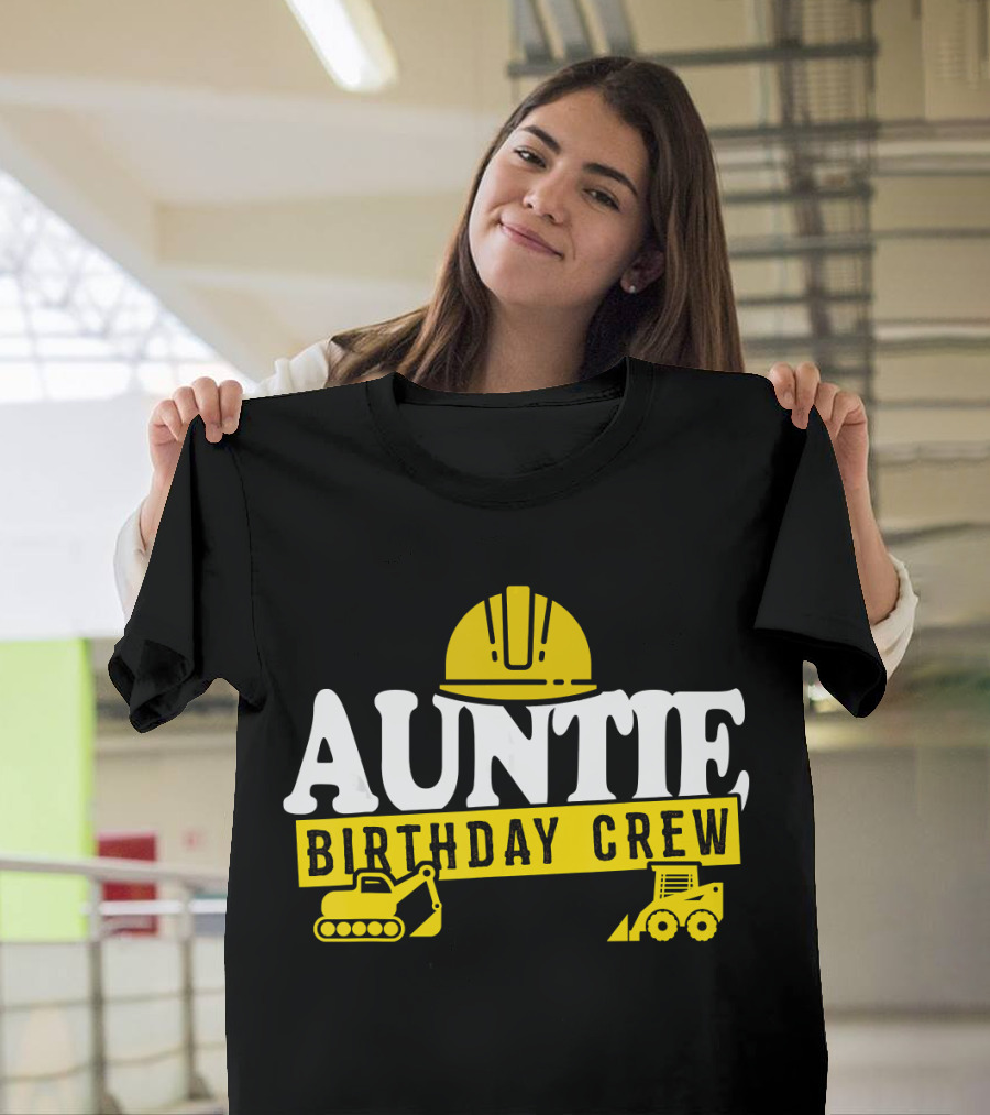 Auntie Birthday Crew Construction Hard Hat Digger Bulldozer T-Shirt