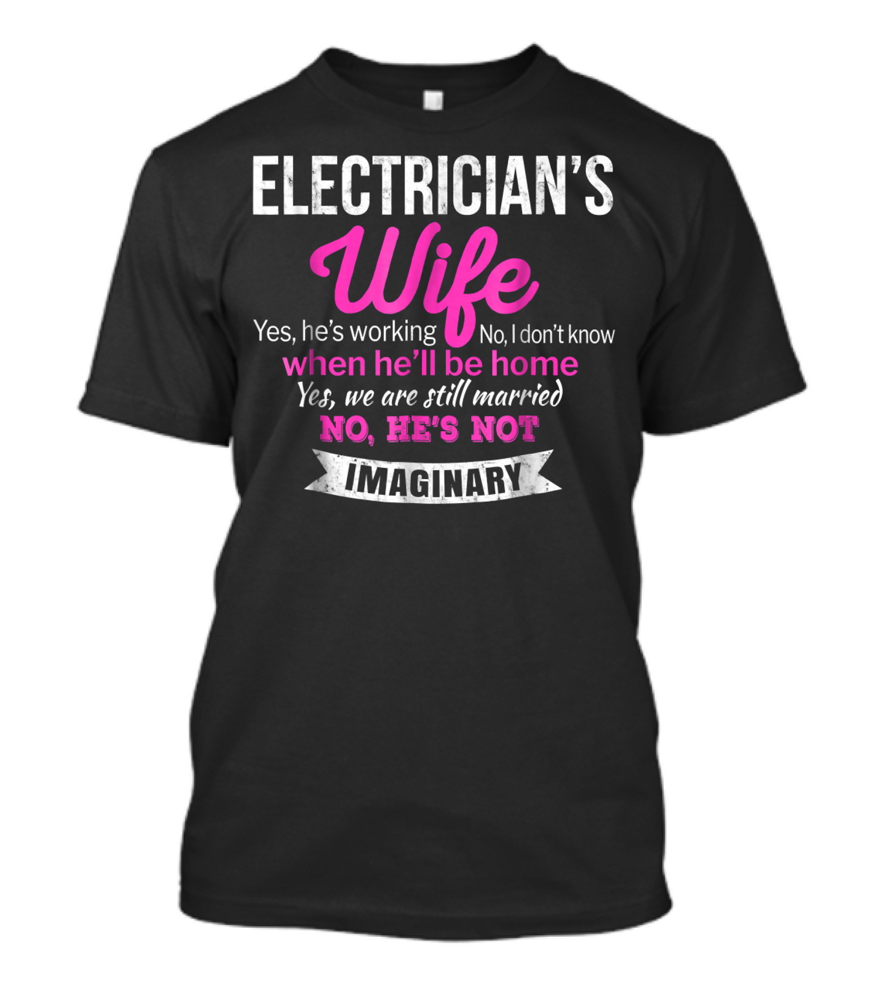 Electrician's Wife Yes He's Working No He's Not Imaginary Funny Wedding T-Shirt