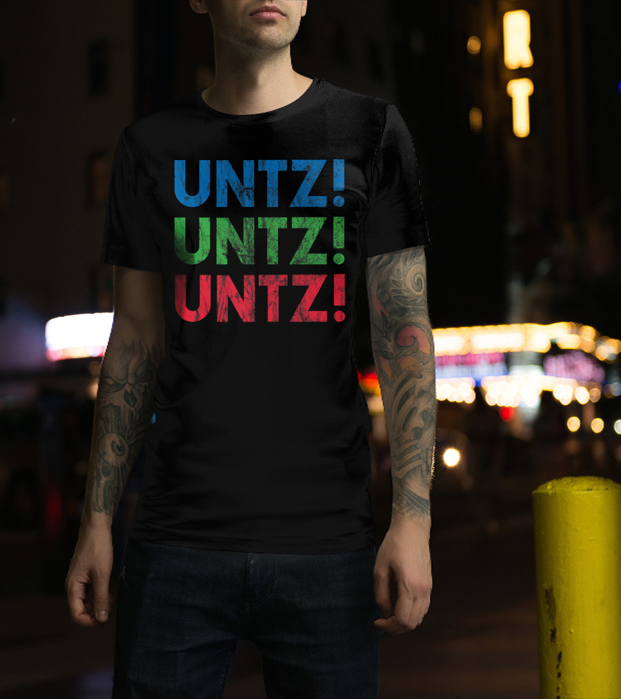 UNTZ UNTZ UNTZ Electronic Dance Music Techno Rave EDM Festi T-Shirt