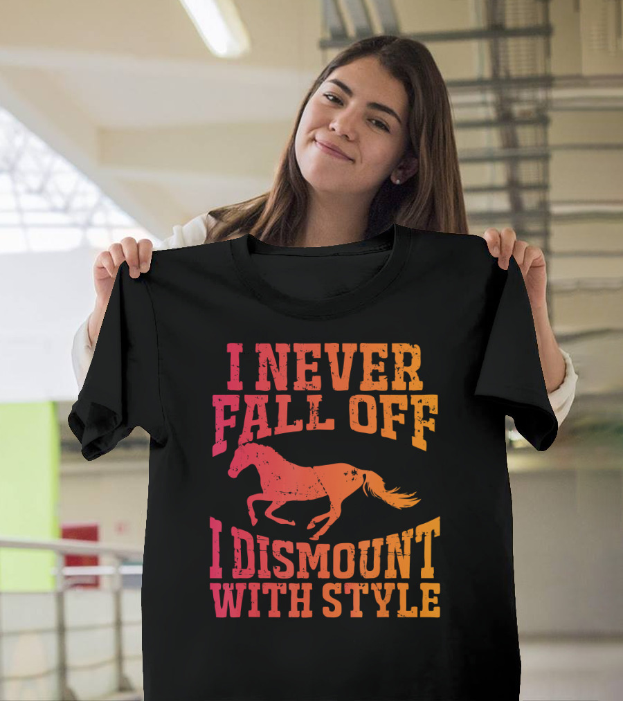 I Never Fall Off I Dismount With Style Equestrian Horseman And Horsewoman Gall T-Shirt