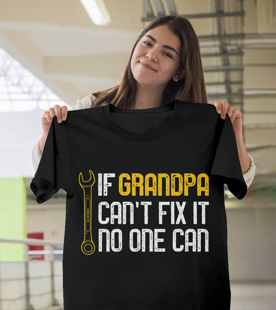 If Grandpa Can't Fix It No One Can Wrench T-Shirt