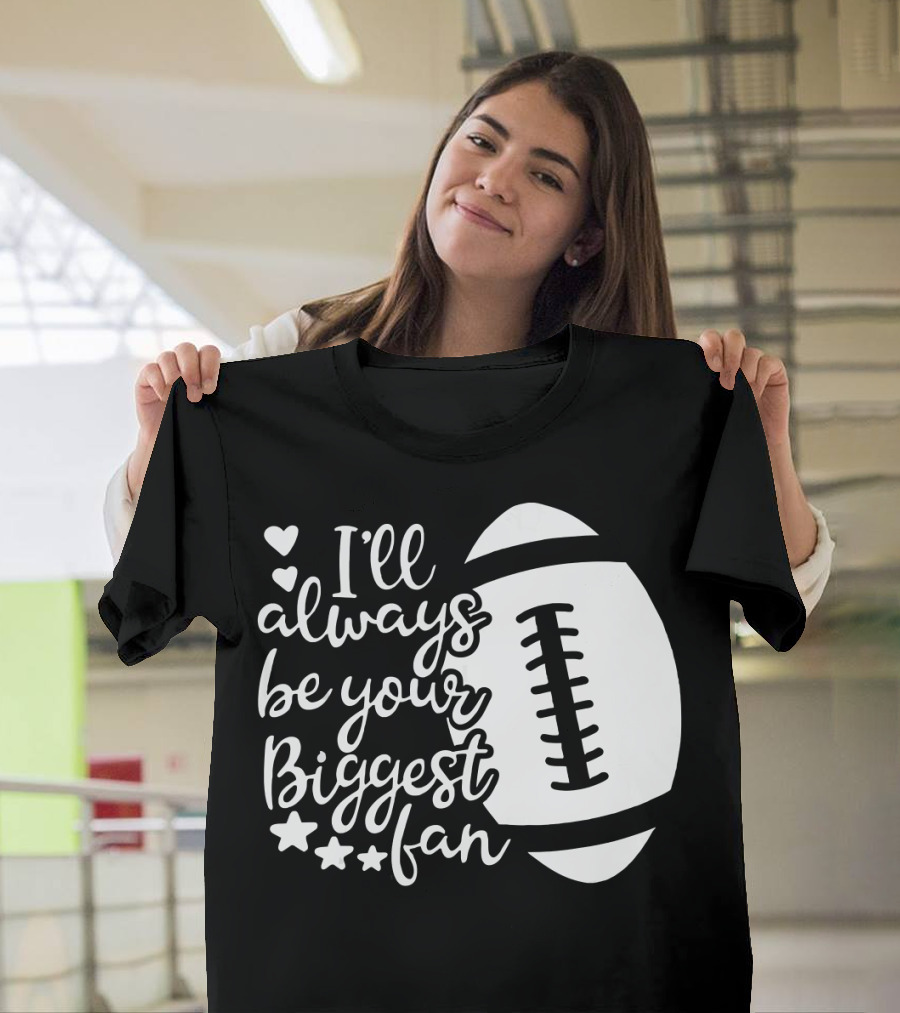 I'll Always Be Your Biggest Fan Football Hearts and Stars T-Shirt