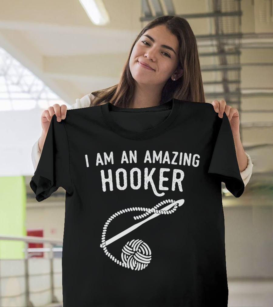 I Am An Amazing Hooker Crochet Yarn Ball And Hook T-Shirt