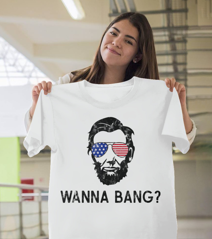 Wanna Bang Abraham Lincoln American Flag Sunglasses Patriotic 4th of July T-Shirt