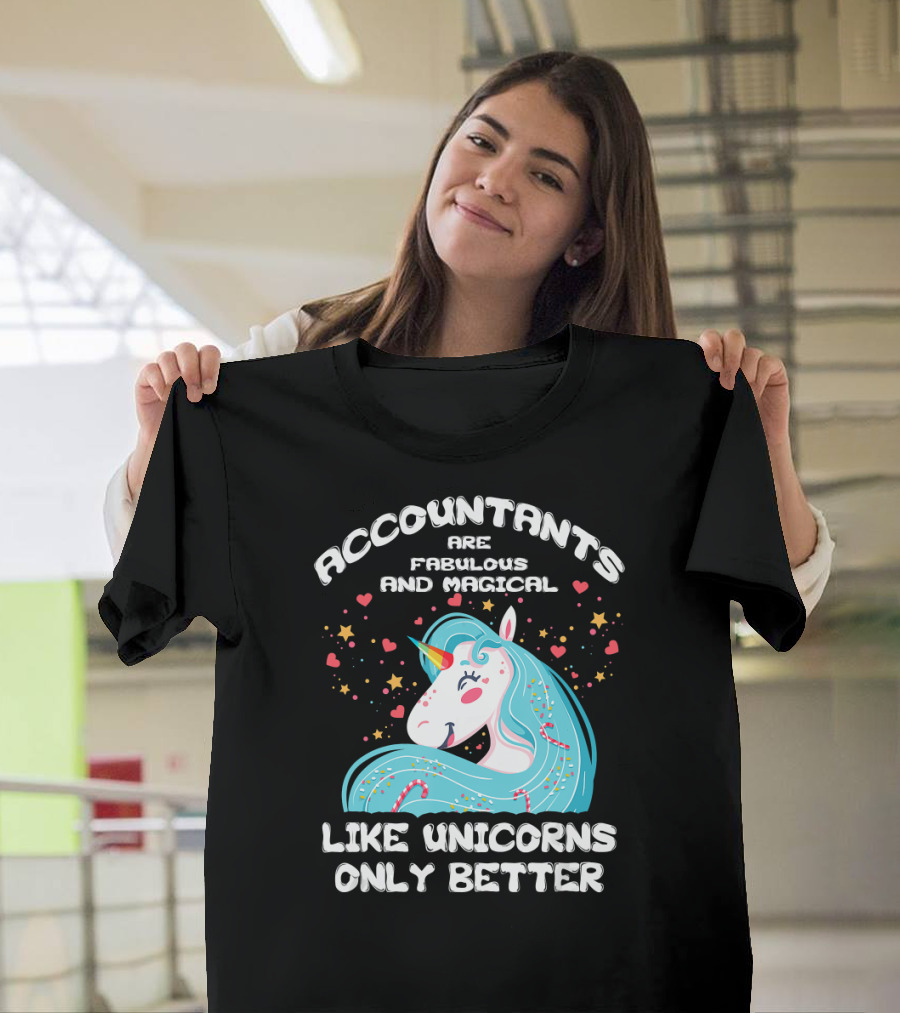 Accountants Are Fabulous and Magical Like Unicorns Only Better T-Shirt