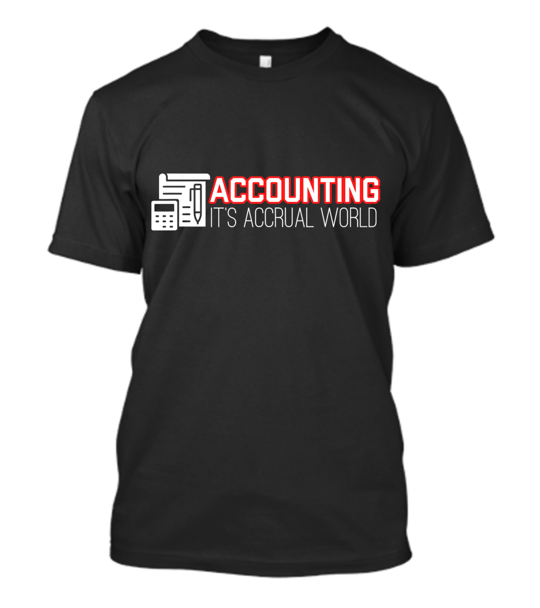 Accounting It's Accrual World Calculator Pen And Paper T-Shirt
