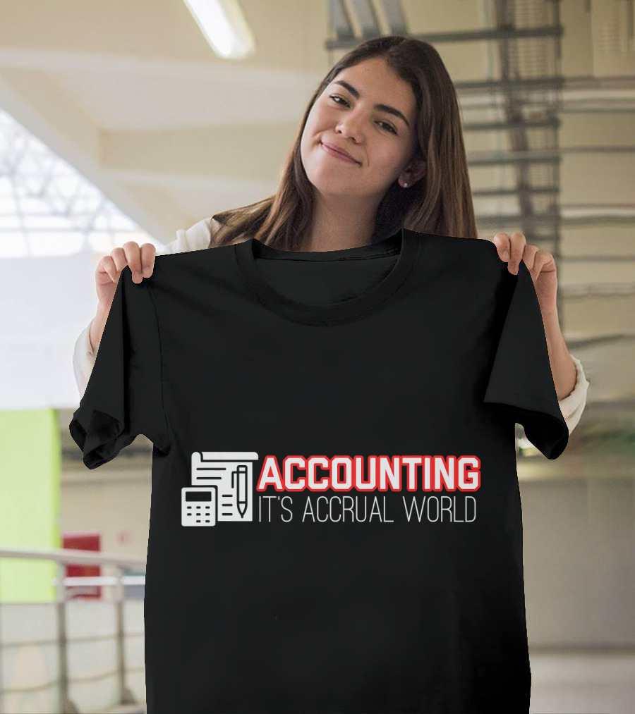 Accounting It's Accrual World Calculator Pen and Paper T-Shirt
