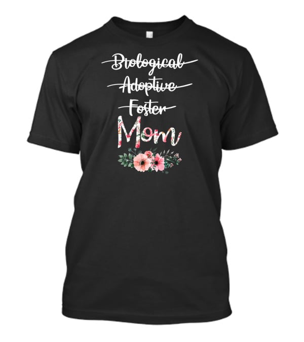 Biological Adoptive Foster Mom Floral Text With Flowers T-Shirt