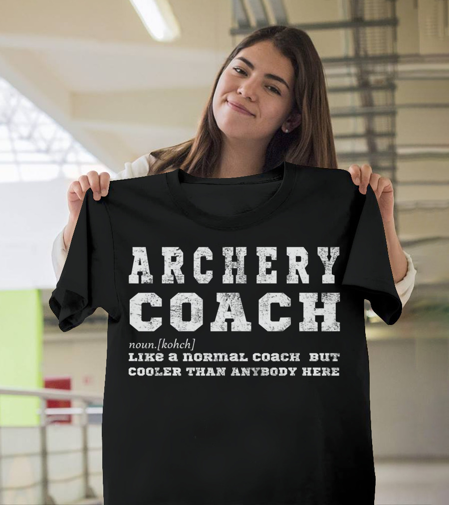 Archery Coach Noun Definition Like A Normal Coach But Cooler Than Anybody Here T-Shirt