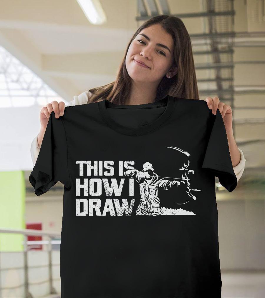This Is How I Draw Bow And Arrow Archer T-Shirt