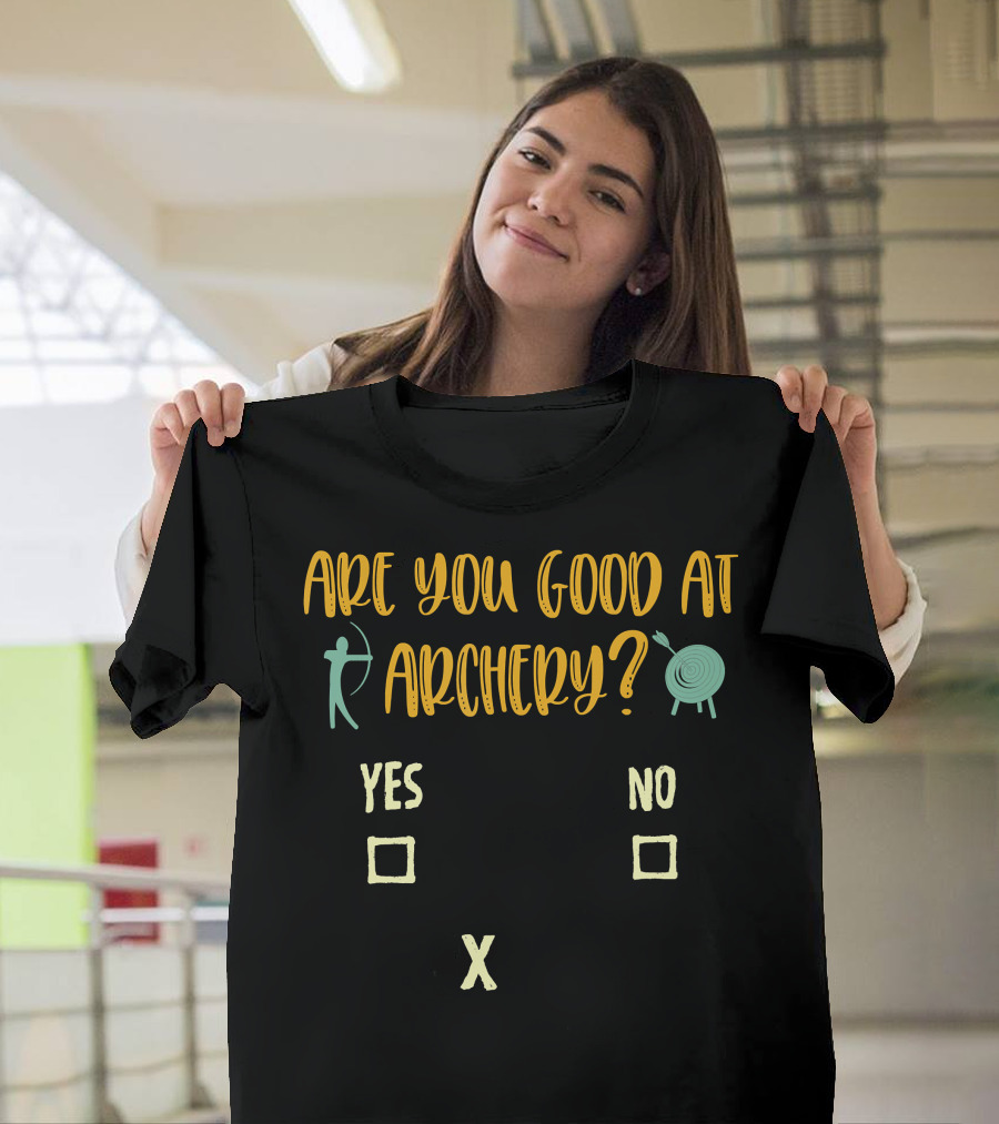 Are You Good at Archery Yes No Crossing Humor Archery Sarcasm Quote Saying Archer T-Shirt